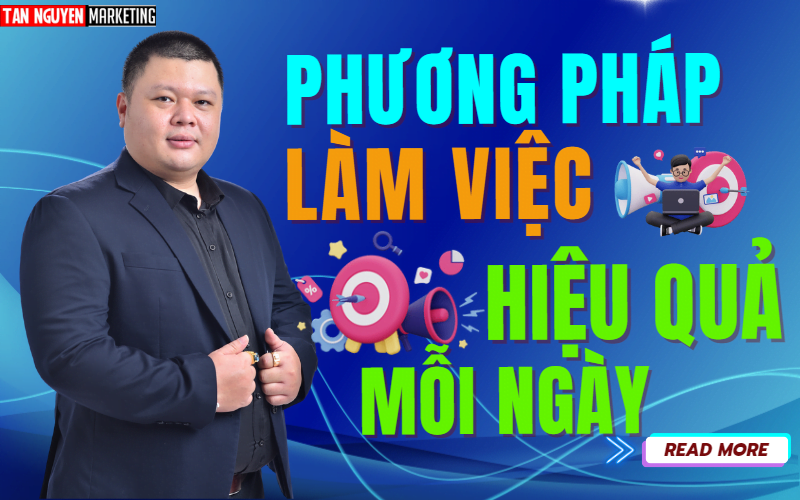 phuong-phap-lam-viec-hieu-qua-moi-ngay-tan-nguyen-marketing