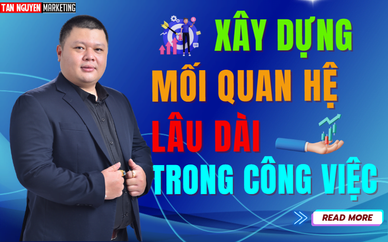 xay-dung-moi-quan-he-lau-dai-trong-cong-viec-tan-nguyen-marketing