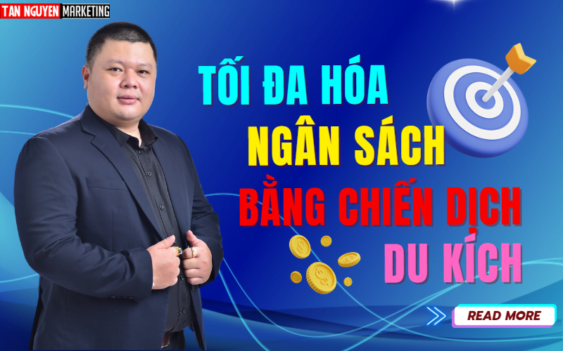 toi-da-hoa-ngan-sach-bang-chien-dich-du-kich-tan-nguyen-marketing