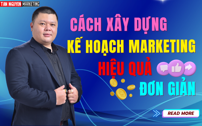 cach-xay-dung-ke-hoach-marketing-don-gian-tan-nguyen-marketing