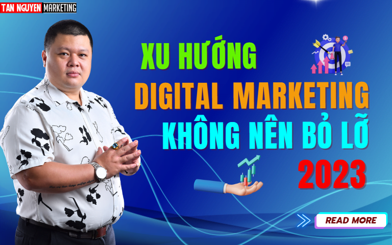 xu-huong-digital-marketing-2023-khong-nen-bo-lo-tan-nguyen-marketing