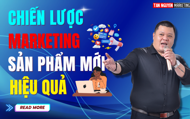 chien-luoc-marketing-cho-san-pham-moi-hieu-quatan-nguyen-marketing