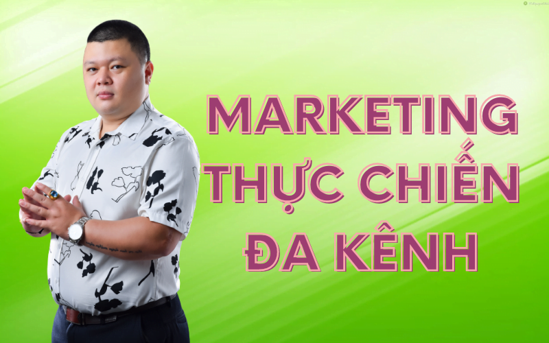 marketing thực chiến đa kênh