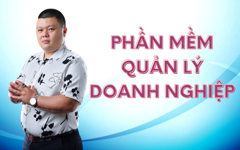 phần mềm quản lý doanh nghiệp tốt nhất