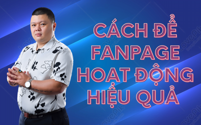cách để Fanpage hoạt động hiệu quả