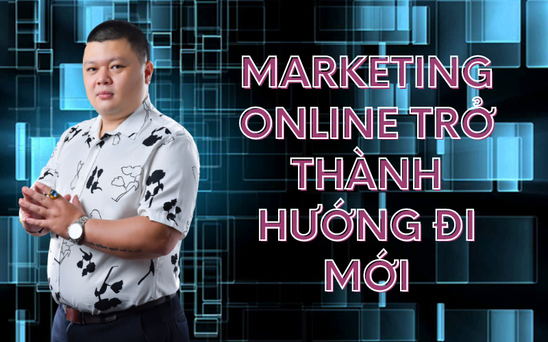 marketing online hướng đi mới cho doanh nghiệp VN