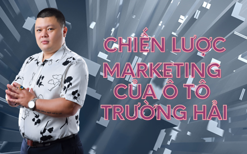 chiến lược marketing của ô tô Trường Hải