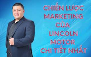 Chiến lược marketing của Lincoln Motor chi tiết nhất