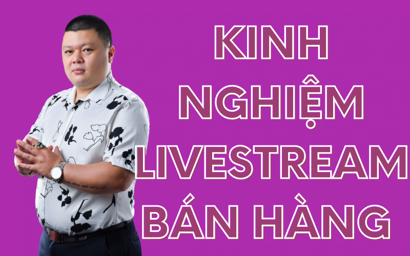 kinh nghiệm livestream bán hàng hiệu quả