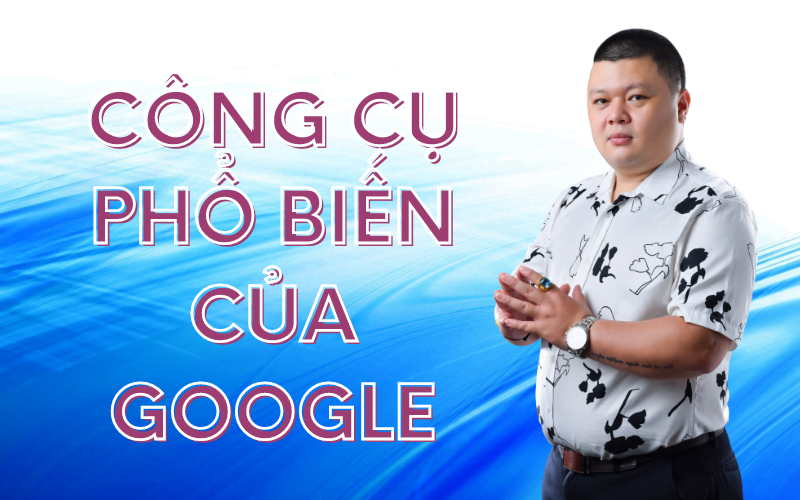 những công cụ Google phổ biến