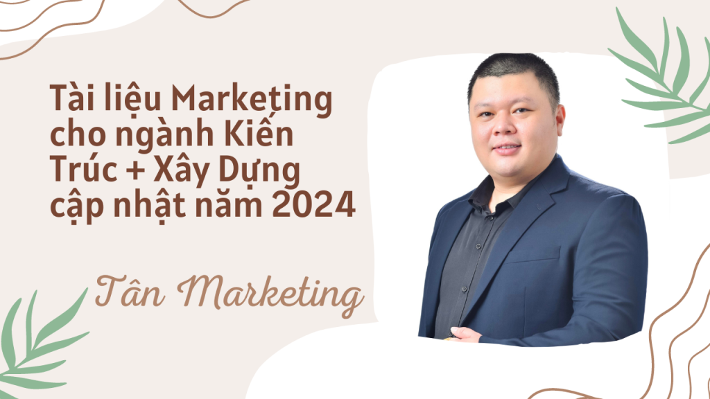 Tài liệu Marketing cho ngành Kiến Trúc + Xây Dựng cập nhật năm 2024
