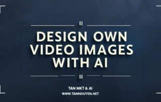 Tự thiết kế hình ảnh video bằng AI