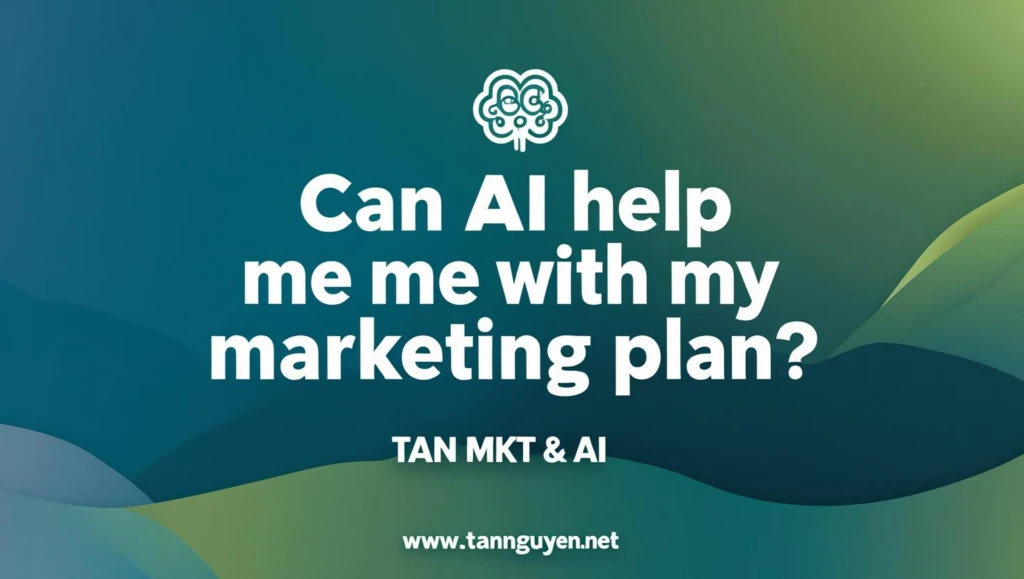 AI có thể giúp tôi lên kế hoạch marketing không