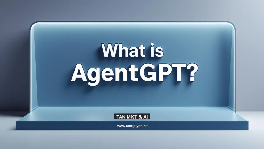 AgentGPT Là Gì