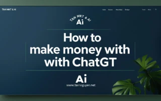 Làm Sao Để Kiếm Tiền Bằng ChatGPT