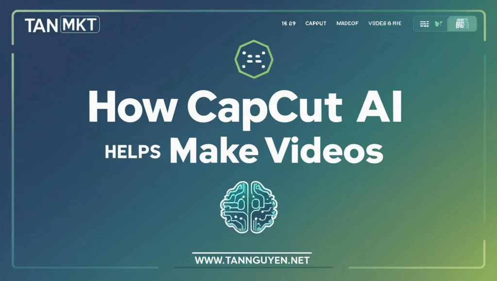 CapCut AI giúp làm video như thế nào