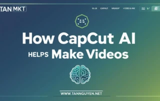CapCut AI giúp làm video như thế nào
