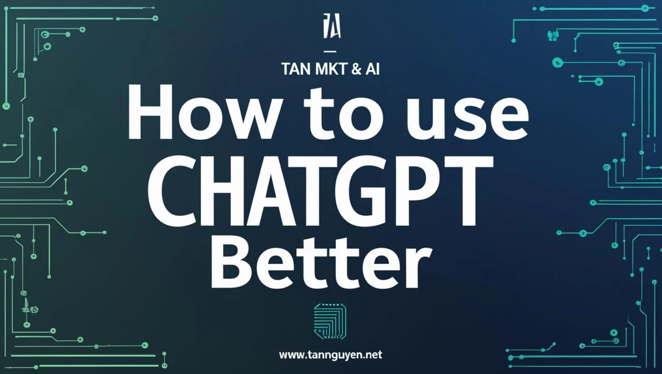 Làm sao để dùng ChatGPT tốt hơn
