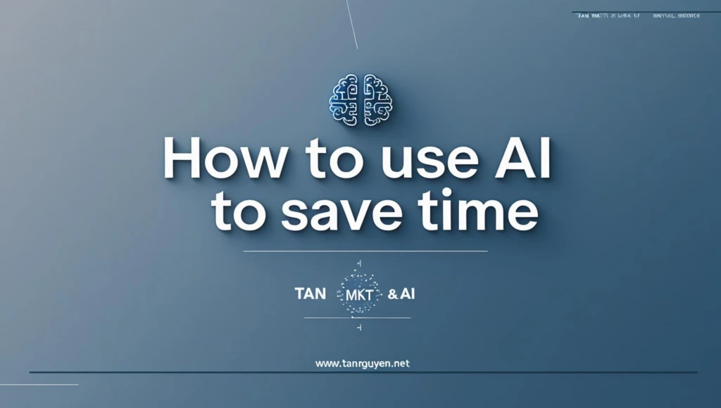 Dùng AI để tiết kiệm thời gian như thế nào