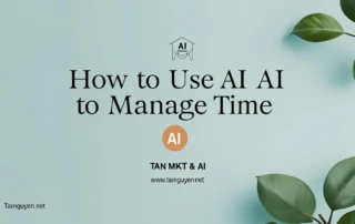 Cách Sử Dụng AI Để Quản Lý Thời Gian