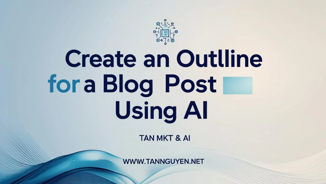 Lên dàn ý bài blog bằng AI
