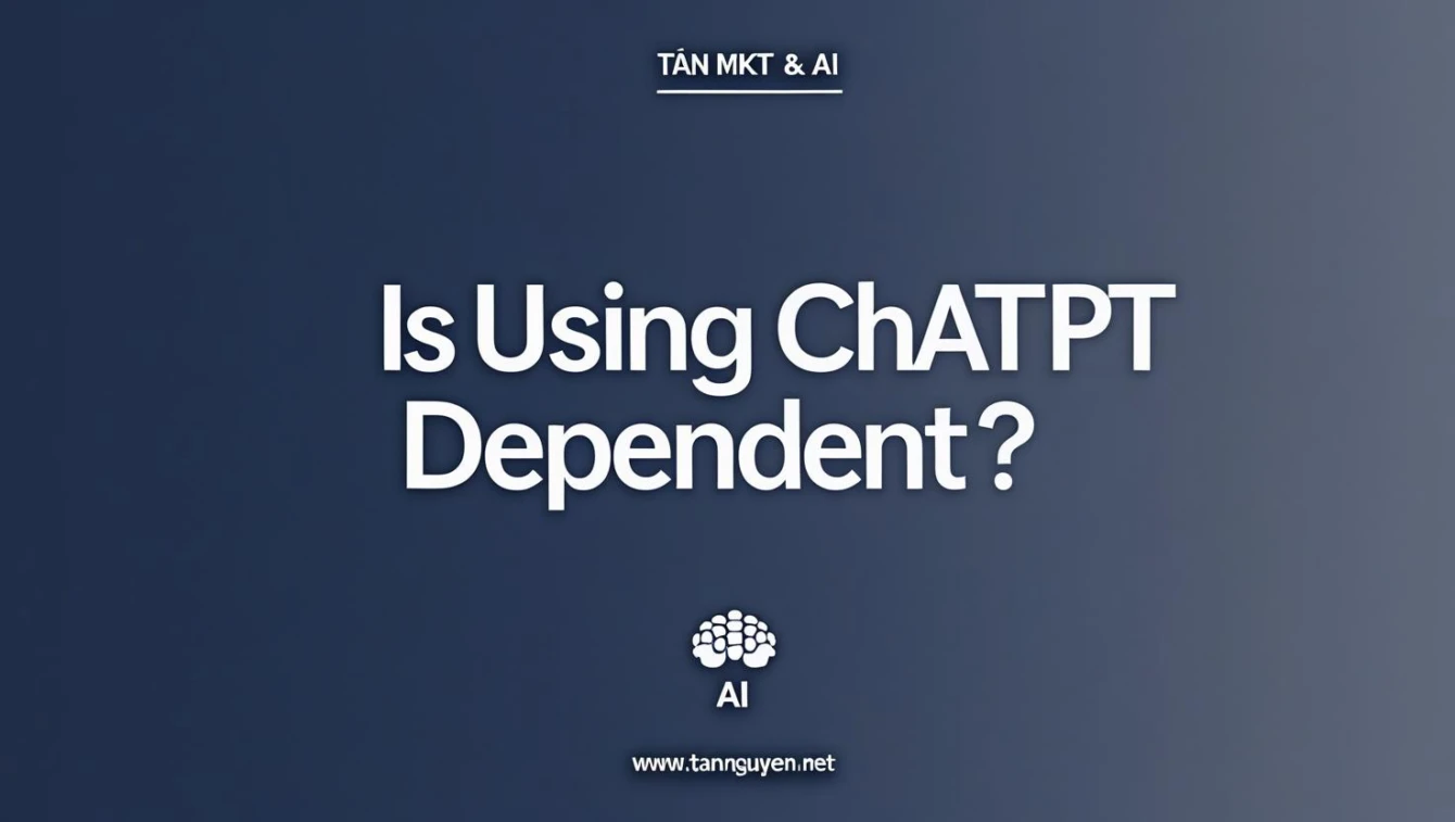 Dùng ChatGPT có bị phụ thuộc không