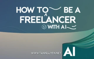 Làm Freelancer Với AI Như Thế Nào