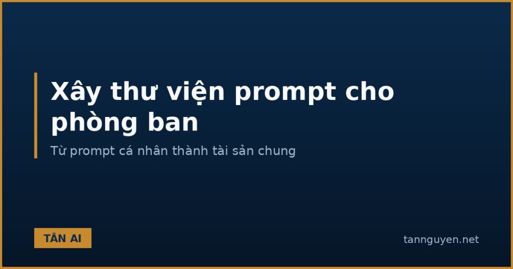 Cách xây thư viện prompt dùng chung cho phòng ban