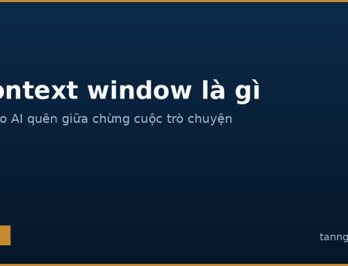 Context window là gì và vì sao AI quên giữa chừng