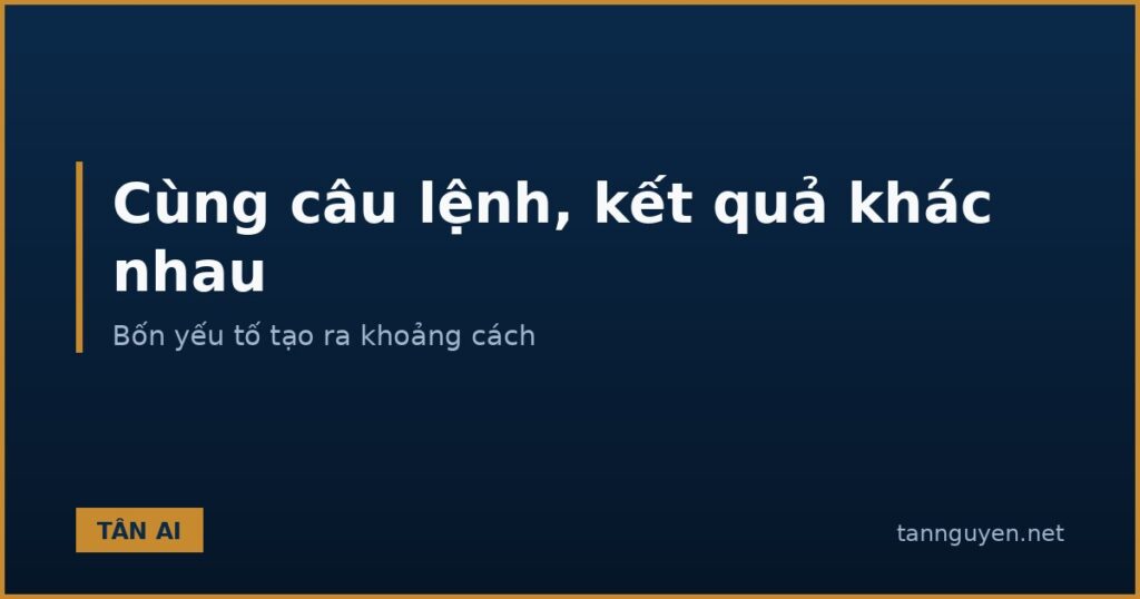 Cùng một câu lệnh nhưng kết quả AI khác nhau
