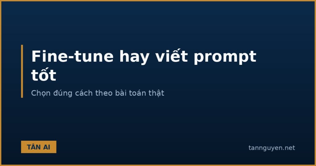 Fine-tune hay viết prompt tốt, chọn cách nào cho đúng