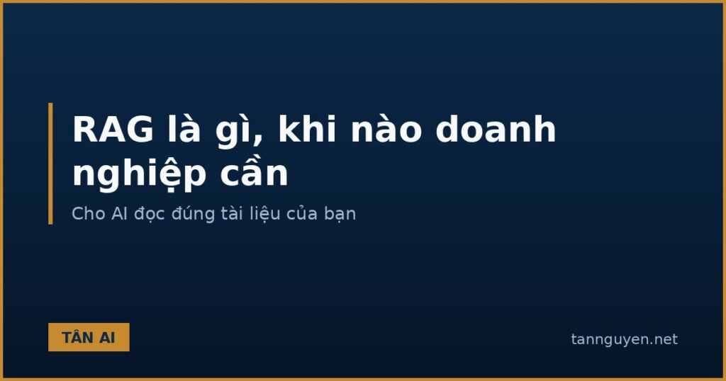 RAG là gì và khi nào doanh nghiệp cần dùng