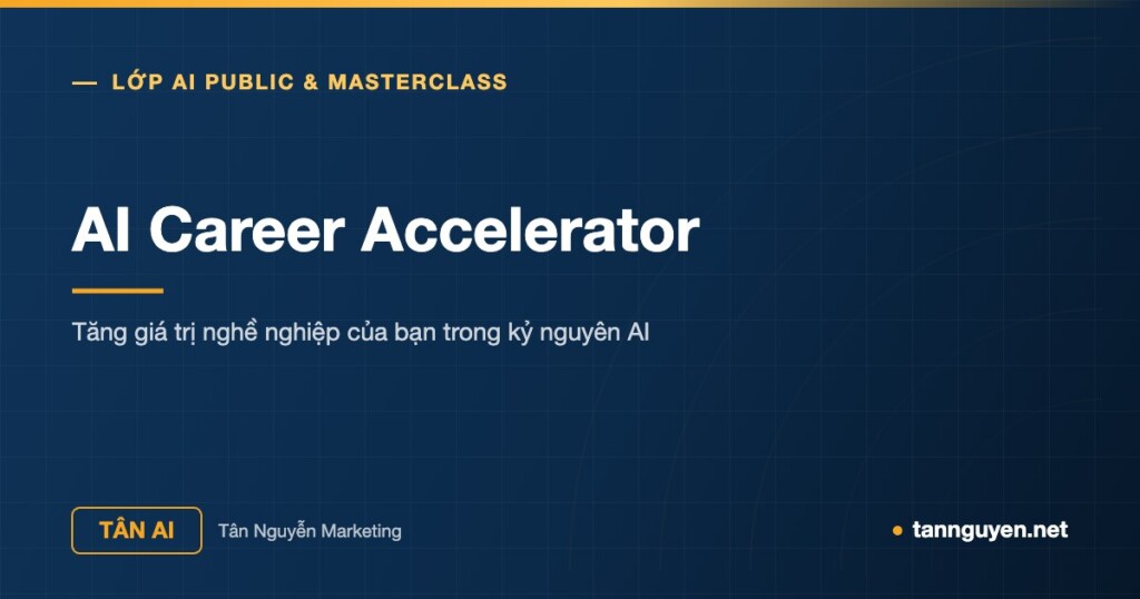 AI Career Accelerator - Tăng giá trị nghề nghiệp của bạn trong kỷ nguyên AI (Tân AI, tannguyen.net)