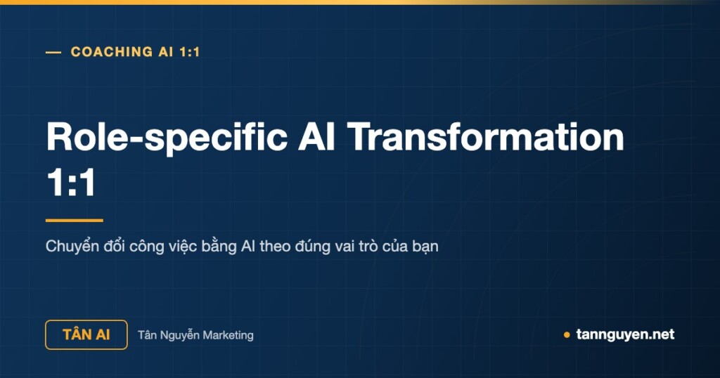 Role-specific AI Transformation 1:1 - Chuyển đổi công việc bằng AI theo đúng vai trò của bạn (Tân AI, tannguyen.net)