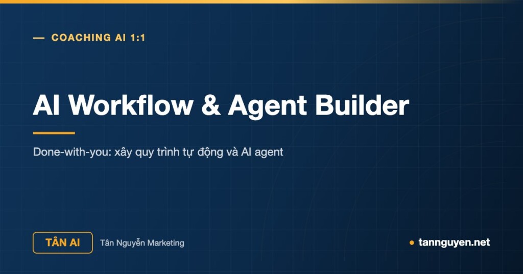 AI Workflow & Agent Builder - Done-with-you: xây quy trình tự động và AI agent (Tân AI, tannguyen.net)