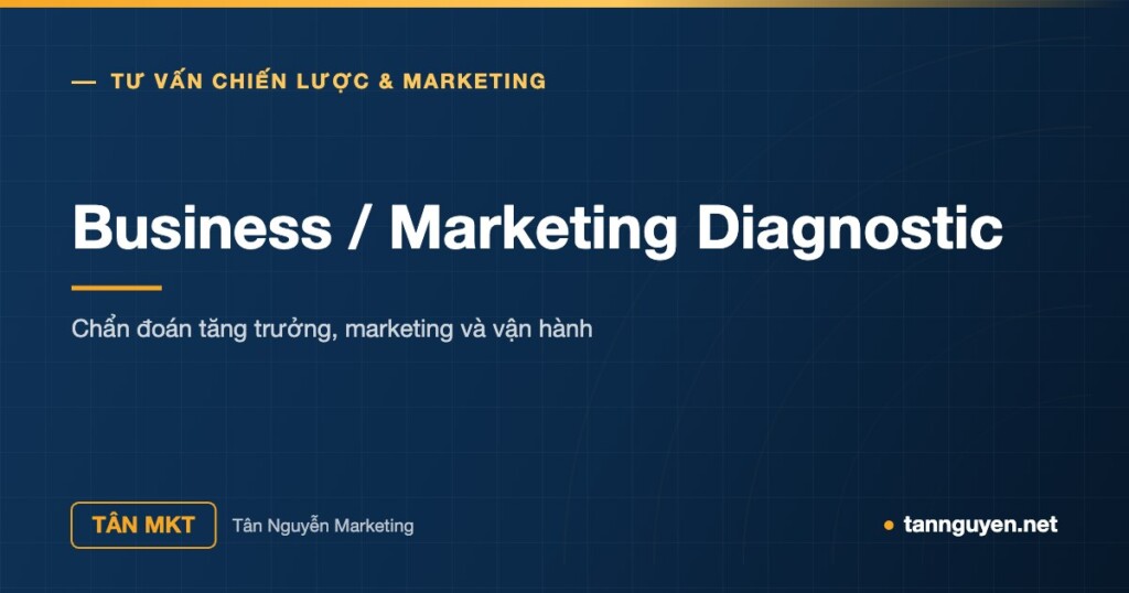 Business / Marketing Diagnostic - Chẩn đoán tăng trưởng, marketing và vận hành (Tân Nguyễn Marketing, tannguyen.net)