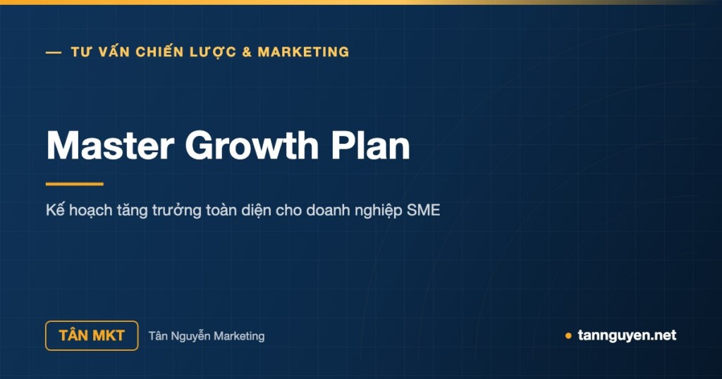 Master Growth Plan - Kế hoạch tăng trưởng toàn diện cho doanh nghiệp SME (Tân Nguyễn Marketing, tannguyen.net)