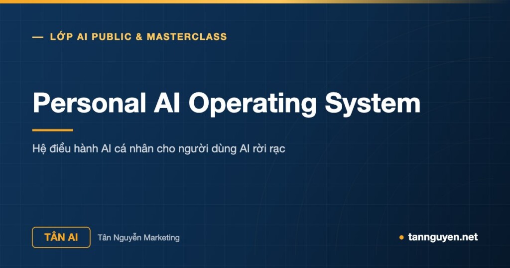 Personal AI Operating System - Hệ điều hành AI cá nhân cho người dùng AI rời rạc (Tân AI, tannguyen.net)