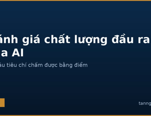 Bộ tiêu chí đánh giá chất lượng đầu ra của AI