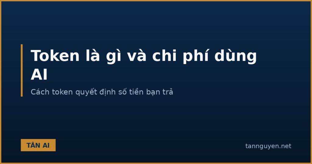 Token là gì và cách token quyết định chi phí dùng AI